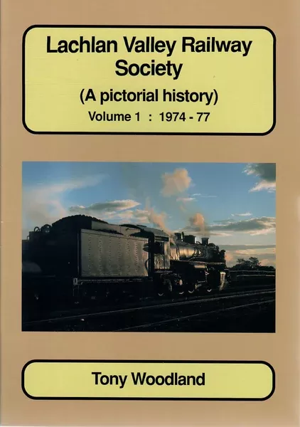 RP-0107 – Lachlan Valley Railway Society (A Pictorial History) Volume 1: 1974-77